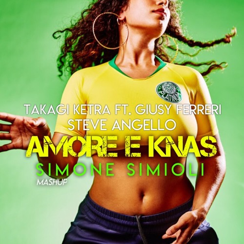 Takagi Ketra ft. Giusy Ferreri Vs Steve Angello - Amore & Knas (Simone Simioli Mashup)