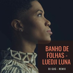 Luedji Luna - Banho de Folhas_REMIX DJ GUG