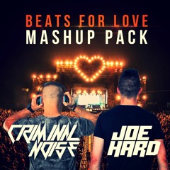 BEATS FOR LOVE MASHUP PACK - Criminal Noise & Joe Hard *FREE DOWNLOAD*