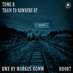HD087 : Tome R - Train To Nowhere (Markus Homm Remix)