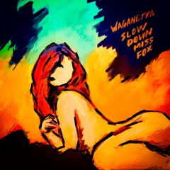 Waganetka - Slow Down Miss Fox