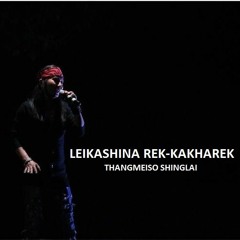 Leikashina Rek-Kakharek - Thangmeiso Shinglai
