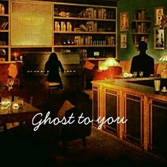 Ghost To You ft. etjess