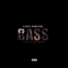 Lil Fresh Ft. Richboy Globe - Bass [Single] [Prod. Major Taylor