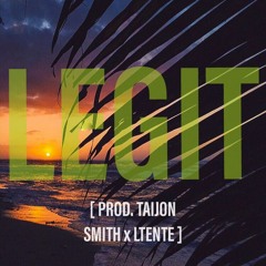 LEGIT (FEAT. LTENTE) [PROD. TAIJON X LTENTE]