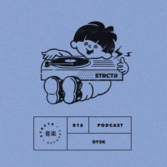 STRCTR PODCAST016 | DYSK