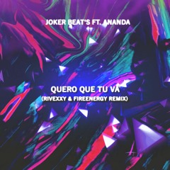 Joker Beat's Ft. Ananda - Quero Que Tu Va (Rivexxy & FireEnergy Remix)