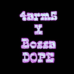 4arm5 x Bossa-Dope