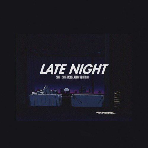 Late Night ( w/ Isaak Jacob$ & Young Asian Kidd )