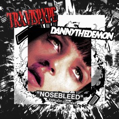 nosebleed ft DannyTheDemon (prod. by raffsiemens)