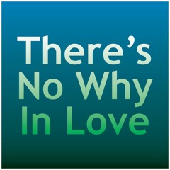 There's No Why In Love
