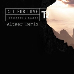 Tungevaag & Raaban - All For Love (Altaer Remix)
