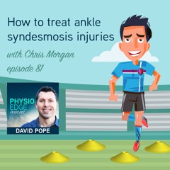 Physio Edge 081 How to treat ankle syndesmosis injuries with Chris Morgan
