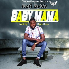 Kofi Byble - Baby Mama