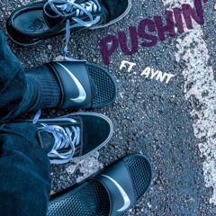 Pushin' (Ft. AYNT)  [Prod. By AYNT]