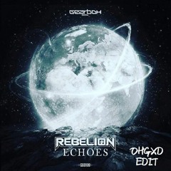 Rebelion - Echoes (OHGXD Edit)