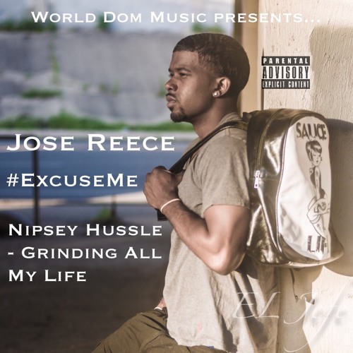 Stream Grinding All My Life #ExcuseMe Nipsey Hussle by Jose Reece | Listen  online for free on SoundCloud