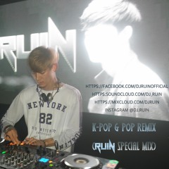 RUIN Present #Special @K-Pop & Pop Remix Special 40Min Mixset