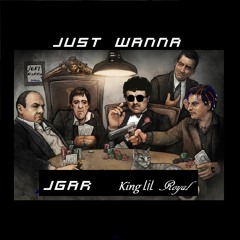 JUST WANNA - Jgar x King Lil Royal