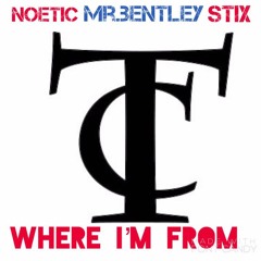 Noetic x Mr. Bentley x Stix - Where I'm From