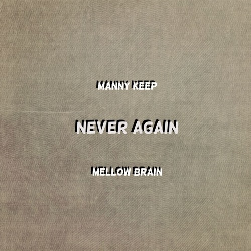 Manny Keep & Mellow Brain-Never Again