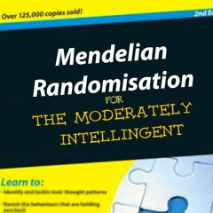 Mendelian Randomisation  - for the moderately intelligent