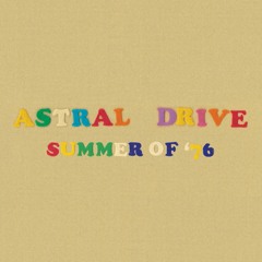 Astral Drive - Summer Of '76