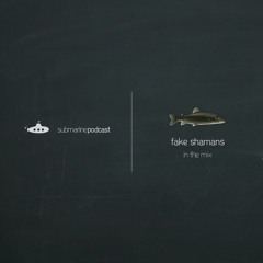 Submarine Podcast 070: Fake Shamans in the mix