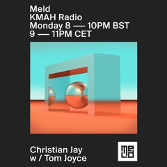 KMAH Radio - Meld 004 with Christian Jay & Tom Joyce