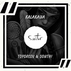 Toporcov & Douth! - Kalakaua [ FREE DOWNLOAD ]