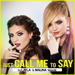 DJ Layla  - Just Call Me To Say Ft. Malina Tanase Extended