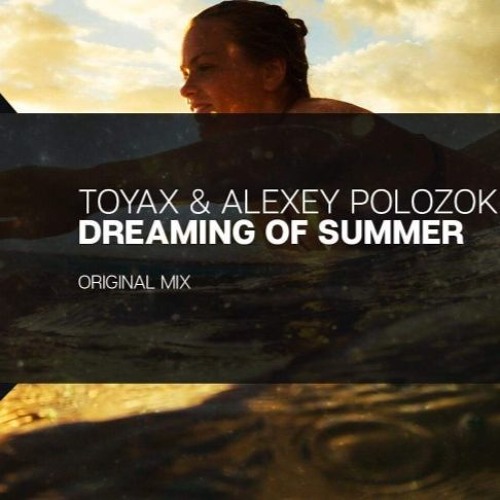 Toyax & Alexey Polozok - Dreaming Of Summer (Original Mix) [Wav]