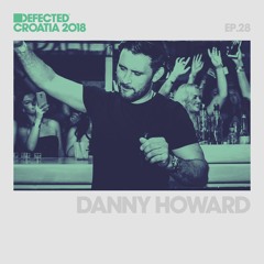 Defected Croatia Sessions - Danny Howard Ep. 27