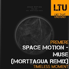 Premiere: Space Motion - Muse (Morttagua Remix) | Timeless Moment