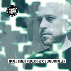 Naked Lunch PODCAST #293 - LOUDON KLEER