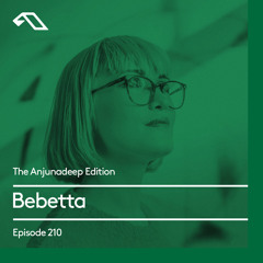 The Anjunadeep Edition 210 with Bebetta
