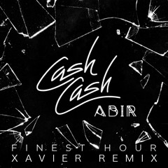Cash Cash - Finest Hour feat. Abir (Xavier Remix) [Free Download]