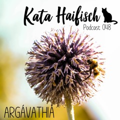KataHaifisch Podcast 048 - ARGÁVATHIÁ