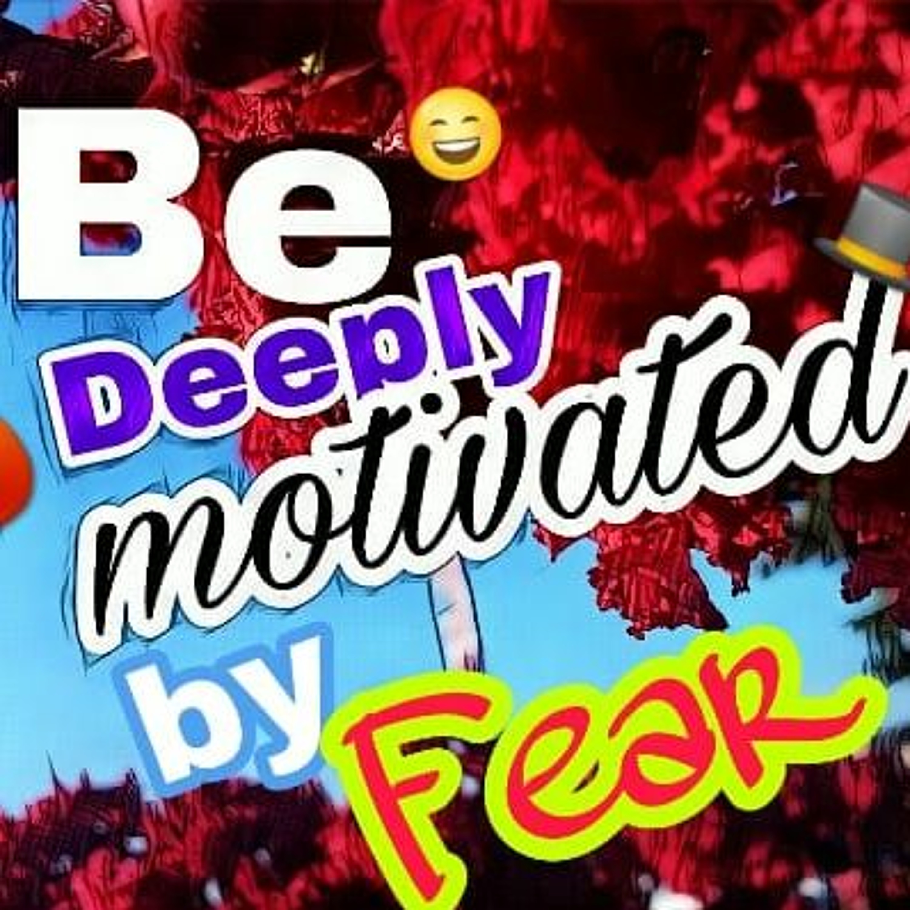 Be Deeply Motivated By FEAR (continue) episode artwork