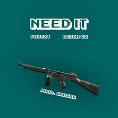 Need It (feat. DEMON#12)
