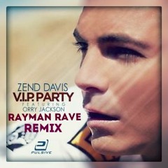 Zend Davis feat. Orry Jackson - V.I.P. Party (Rayman Rave Remix)