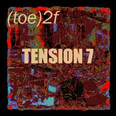 (toe)2f.Tension 7