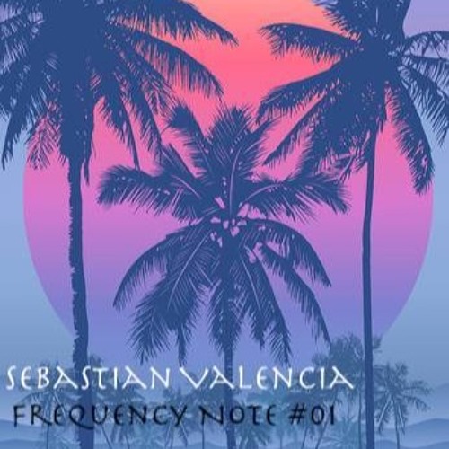FREQUENCY NOTE #01 - SEBASTIAN VALENCIA