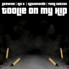 LikeWise X NationWide X Nic G X Yung Geezu$ - Toolie On My Hip