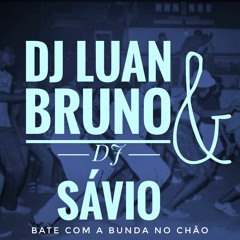 Montagem - Bate com a bunda no chão (DJ LUAN BRUNO E DJ SAVIO) Feat DJ Savio