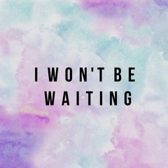 I Won't Be Waiting [DEMO]