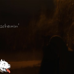 schemin'
