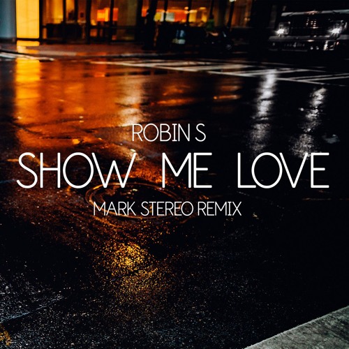 Robin S - Show Me Love (Mark Stereo Remix) [FREE]
