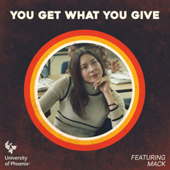 You Get What You Give (feat. Mack for University of Phoenix)
