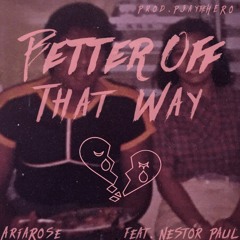 Better Off That Way (ft. Nestor Paul)(Prod. by PjaytheHERO)